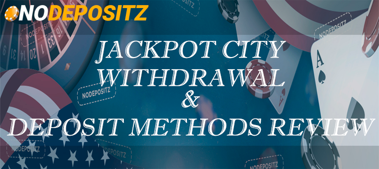 Jackpot City Withdrawal & Deposit Methods Review
