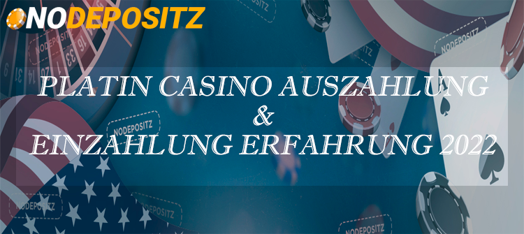 Platin Casino Auszahlung & Einzahlung Erfahrung 2023