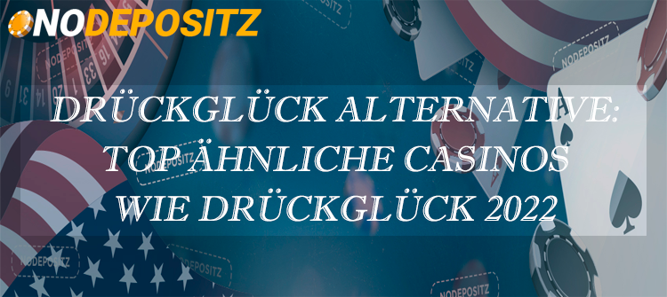 DrückGlück Alternative: TOP ähnliche Casinos wie DrückGlück 2023