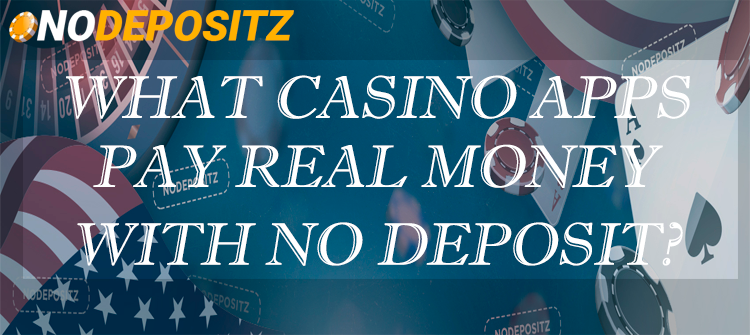 What Casino Apps Pay Real Money With no Deposit?