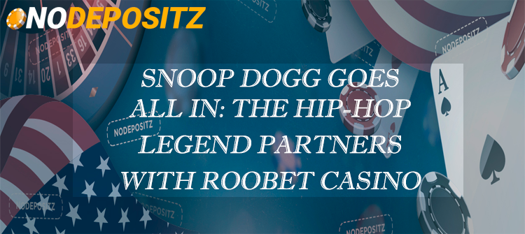 Snoop Dogg Goes All In: The Hip-Hop Legend Partners With Roobet Casino